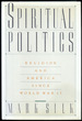 Spiritual Politics: Religion and America Since World War II