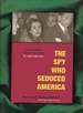 The Spy Who Seduced America: Lies and Betrayal in the Heat of the Cold War the Judith Coplon Story