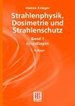 Strahlenphysik, Dosimetrie Und Strahlenschutz, Bd.1, Grundlagen Ionisierende Photonenstrahlung Ionisierender Photonenstrahlung Strahlenexposition Strahlenrisiko Neutronenstrahlung Atomphysik Kernphysik Molekularphysik Dosimetrie Physik...