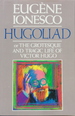 Hugoliad: Or the Grotesque and Tragic Life of Victor Hugo