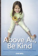 Above All, Be Kind: Raising a Humane Child in Challenging Times