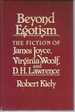 Beyond Egotism: the Fiction of James Joyce, Virginia Woolf, and D. H. Lawrence