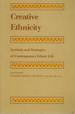 Creative Ethnicity: Symbols and Strategies of Contemporary Ethnic Life