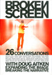 Broken Screen: Expanding the Image, Breaking the Narrative