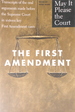 The First Amendment: Transcripts of the Oral Arguments Made Before the Supreme Court in Sixteen Key First Amendment Cases (May It Please the Court)