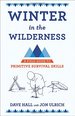 Winter in the Wilderness: a Field Guide to Primitive Survival Skills