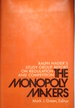 The Monopoly Makers: Ralph Nader's Study Group Report on Regulation and Competition