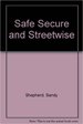 Safe, Secure, and Streetwise: The Essential Guide to Protecting Yourself, Your Home, and Your Family from Crime