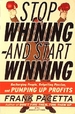 Stop Whining-and Start Winning: Recharging People, Re-Igniting Passion, and Pumping Up Profits