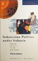 Indonesian Politics Under Suharto: the Rise and Fall of the New Order