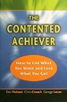 The Contented Achiever: How to Get What You Want and Love What You Get