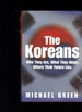 The Koreans: Who They Are, What They Want, Where Their Future Lies