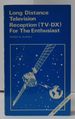 Long Distance Television Reception (Tv-Dx) for the Enthusiast