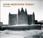 Lehmmoscheen in Mali Von Sebastian Schutyser (Autor), Ingeborg Flagge (Autor), Jean Dethier