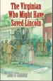The Virginian Who Might Have Saved Lincoln [Signed & Inscribed By Author]