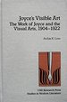 Joyce's Visible Art: The Work of Joyce and the Visual Arts, 1904-1922