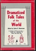 Dramatized Folk Tales of the World: a Collection of 50 One-Act Plays-Royalty-Free Adaptations of Stories From Many Lands
