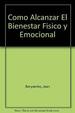 Como Alcanzar El Bienestar Fisico y Emocional