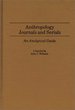 Anthropology Journals and Serials: an Analytical Guide.; (Annotated Bibliographies of Serials: a Subject Approach, 10. )