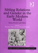 Sibling Relations and Gender in the Early Modern World: Sisters, Brothers and Others.; (Women and Gender in the Early Modern World Series)