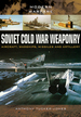 Soviet Cold War Weaponry: Aircraft, Warships and Missiles (Modern Warfare)