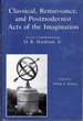 Classical, Renaissance, and Postmodernist Acts of the Imagination: Essays Commemorating O.B. Hardison, Jr