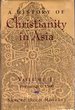 A History of Christianity in Asia, Volume. 1: Beginnings to 1500 [Signed & Insc Author]
