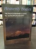 Heavenly Bodies: the Photographer's Guide to Astrophotography