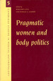 Pragmatic Women and Body Politics (Cambridge Studies in Medical Anthropology)