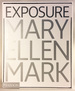 Mary Ellen Mark: Exposure. the Iconic Photographs