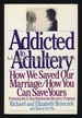 Addicted to Adultery: How We Saved Our Marriage, How You Can Save Yours