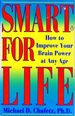 Smart for Life: How to Improve Your Brain Power at Any Age