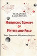 Hierarchic Concept of Matter and Field. Water, Biosystems & Elementary Particles