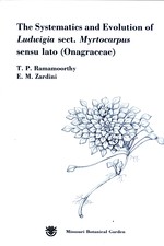 The Systematics and Evolution of Ludwigia sect. Mytocarpus sensu lato (Onagraceae) (Monographs in Systematic Botany, 19)