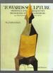 Towards Sculpture: Maquettes and Sketches From Rodin to Oldenburg
