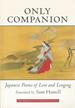 Only Companion: Japanese Poems of Love and Longing
