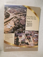 The Southern Tier of New York State, Flood of 2011. Historically Documented From East to West to Show the Awesome and Relentless Power of Nature