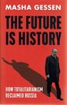 The Future is History: How Totalitarianism Reclaimed Russia