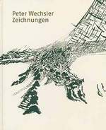 Peter Wechsler. Zeichnungen: Kleinteilig Wachst Die Welt Zusammen. (Published on the Occasion of the Exhibition of the Same Name at the Kunsthaus Zrich, 11 November 2016-22 January 2017).