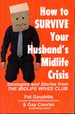 How to Survive Your Husband's Midlife Crisis: Strategies and Stories From the Midlife Wives Club