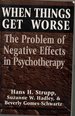 When Things Get Worse: the Problem of Negative Effects in Psychotherapy (the Master Work Series)