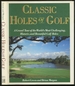 Classic Holes of Golf: a Grand Tour of the World's Most Challenging, Historic, and Beautiful Golf Holes