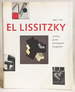 El Lissitzky: 1890-1941: Architect, Painter, Photographer, Typographer