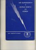 Air Superiority in World War II and Korea: an Interview With Gen. James Ferguson, Gen. Robert M. Lee, Gen. William Momyer, and Lt. Gen. Elwood R. Quesada (Usaf Warrior Studies)