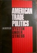 American Trade Politics: System Under Stress