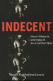 Indecent: How I Make It and Fake It as a Girl for Hire