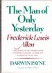 The Man of Only Yesterday: Frederick Lewis Allen, Former Editor of Harper's Magazine, Author, and Interpreter of His Times