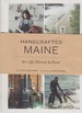 Handcrafted Maine: Art, Life, Harvest & Home