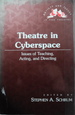 Theatre in Cyberspace: Issues of Teaching, Acting, and Directing