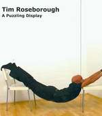 Tim Roseborough: a Puzzling Display. New Art Center, New York. May 1-19, 2012. [Exhibition Catalogue]. [Signed By Artist].